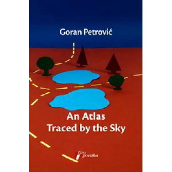 AN ATLAS TRACED BY THE SKY - Goran Petrović