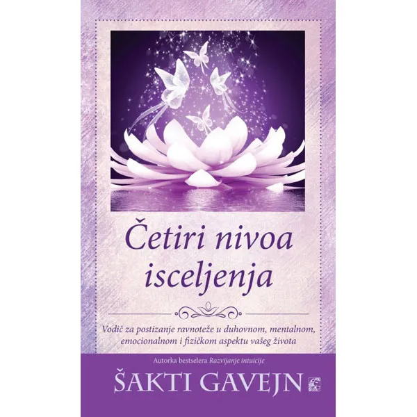 ČETIRI NIVOA ISCELJENJA - Šakti Gavejn