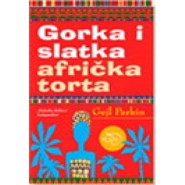GORKA I SLATKA AFRIČKA TORTA - Gejl Parkin