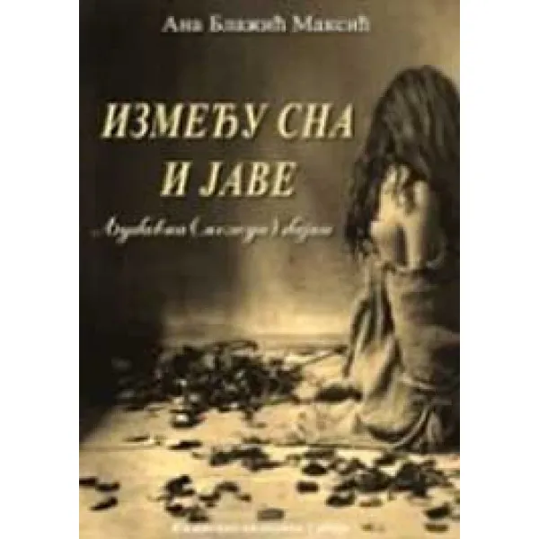 IZMEĐU SNA I JAVE - Ana Blažić Maksić