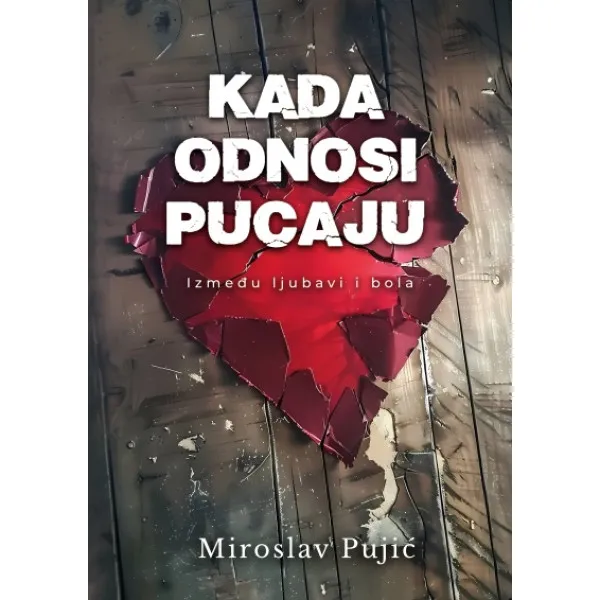 KADA ODNOSI PUCAJU - IZMEĐU LJUBAVI I BOLA
