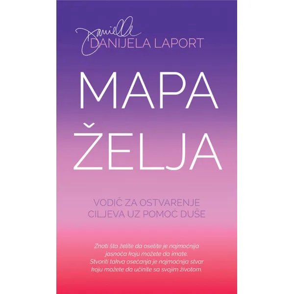 MAPA ŽELJA Vodič za ostvarenje ciljeva uz pomoć duše