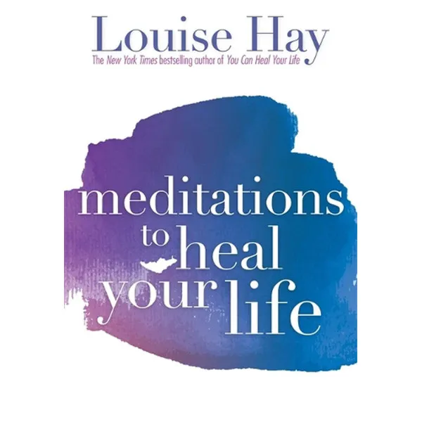 MEDITATIONS TO HEAL YOUR LIFE