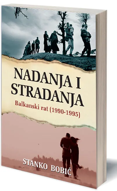 NADANJA I STRADANJA Balkanski rat 1990-1995 - Stanko Bobić