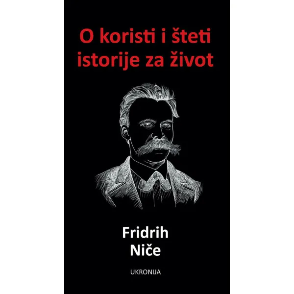 O KORISTI I ŠTETI ISTORIJE ZA ŽIVOT