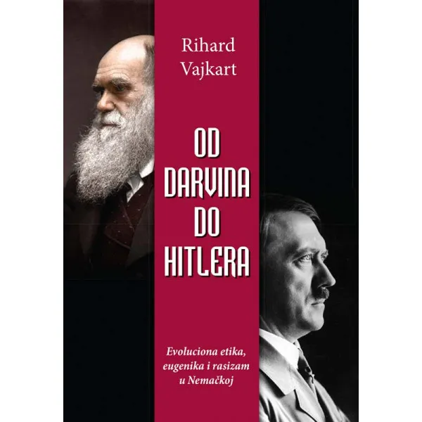 OD DARVINA DO HITLERA EVOLUCIONA ETIKA EUGENIKA I RASIZAM U NEMAČKOJ
