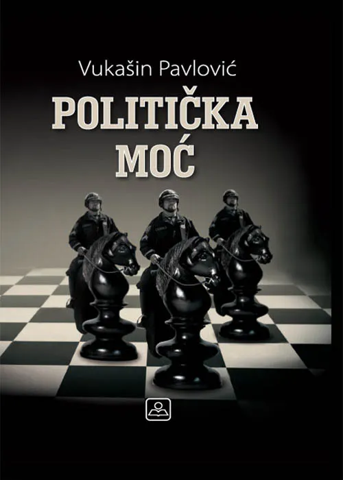 POLITIČKA MOĆ - Vukašin Pavlović