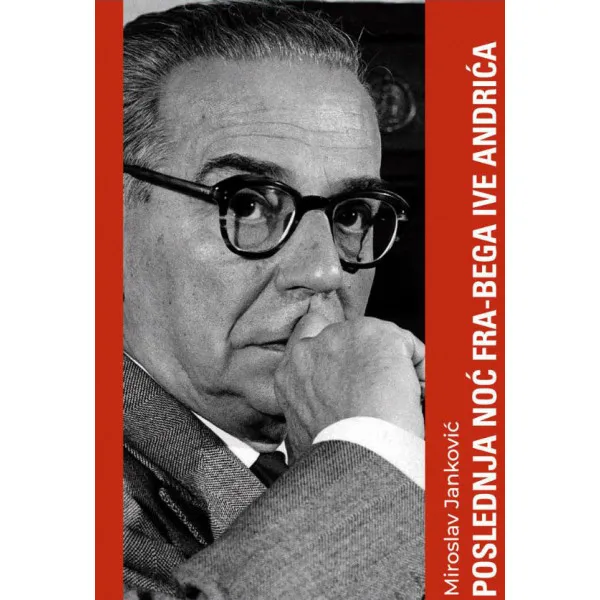 POSLEDNJA NOĆ FRA BEGA IVE ANDRIĆA - Miroslav Janković