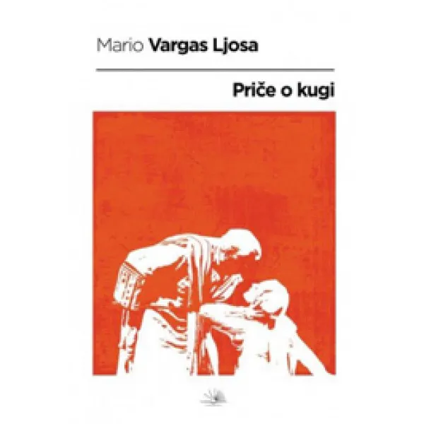PRIČE O KUGI - Mario Vargas Ljosa
