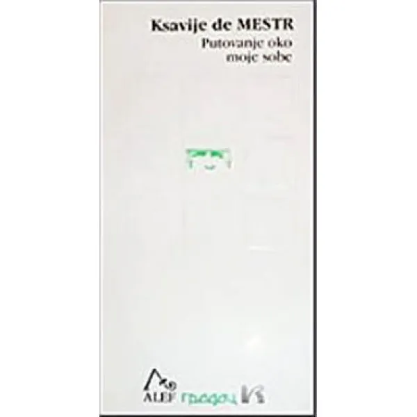 PUTOVANJE OKO MOJE SOBE - Ksavije de Mestr