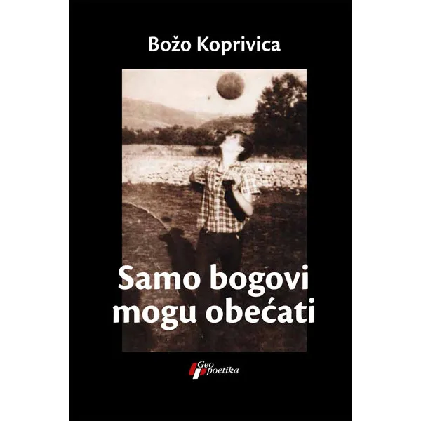 SAMO BOGOVI MOGU OBEĆATI - Božo Koprivica