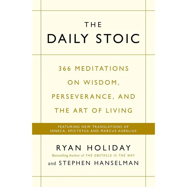 THE DAILY STOIC 366 Meditations on Wisdom, Perseverance, and the Art of Living