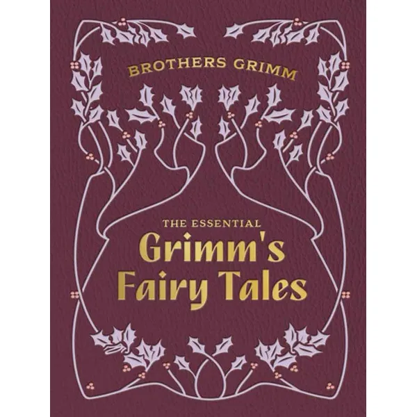 THE ESSENTIAL GRIMM'S FAIRY TALES Chartwell Deluxe Editions