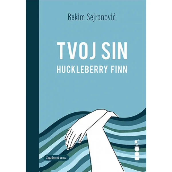 TVOJ SIN HUCKLEBERRY FINN - Bekim Sejranović
