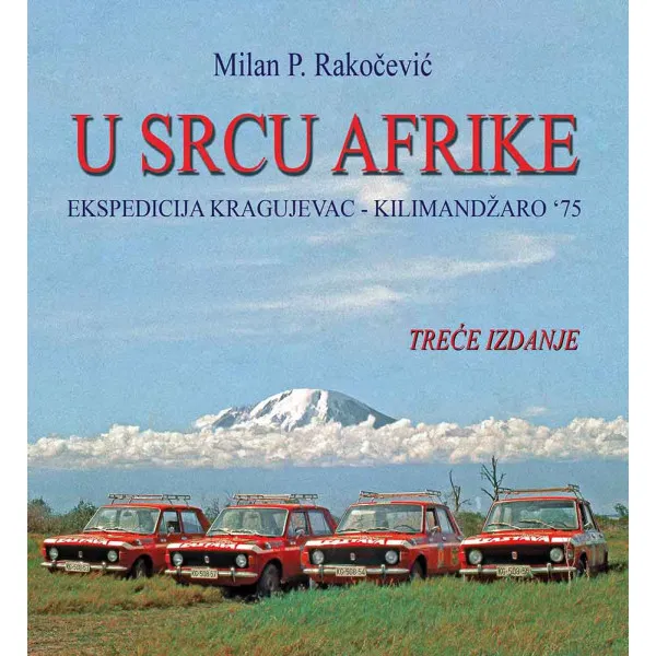 U SRCU AFRIKE EKSPEDICIJA KRAGUJEVAC KILIMANDŽARO 75 TREĆE IZDANJE