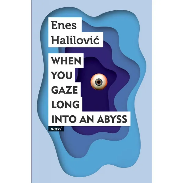 WHEN YOU GAZE LONG INTO AN ABYSS - Enes Halilović